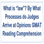 What is law By What Processes do Judges Arrive at Opinions GMAT Reading Comprehension